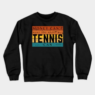 Money Can't Make You Happy But Tennis Can Crewneck Sweatshirt